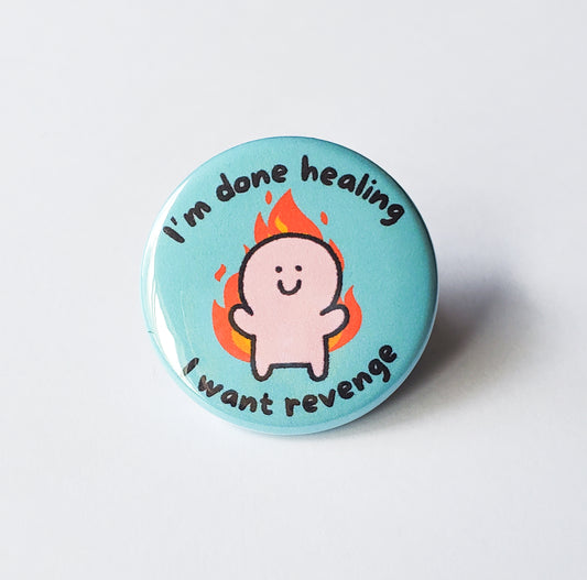 I'm Done Healing, I Want Revenge button pin