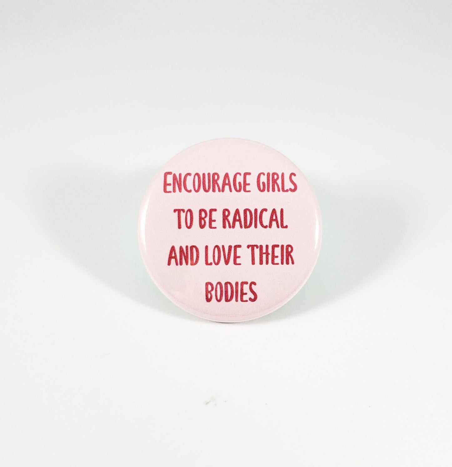 Encourage Girls to be Radical and Love Their Bodies button pin