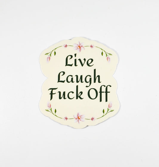 Live, Laugh, Fuck off sticker