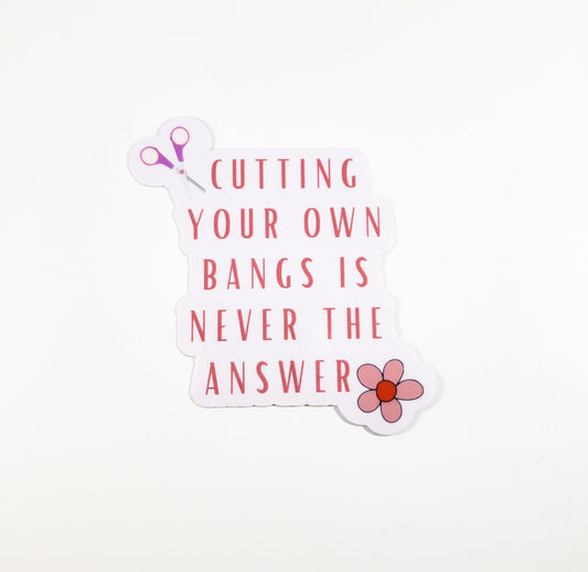 Cutting your own bangs is never the answer sticker