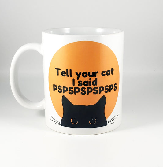 Tell your cat I said pspspsps mug